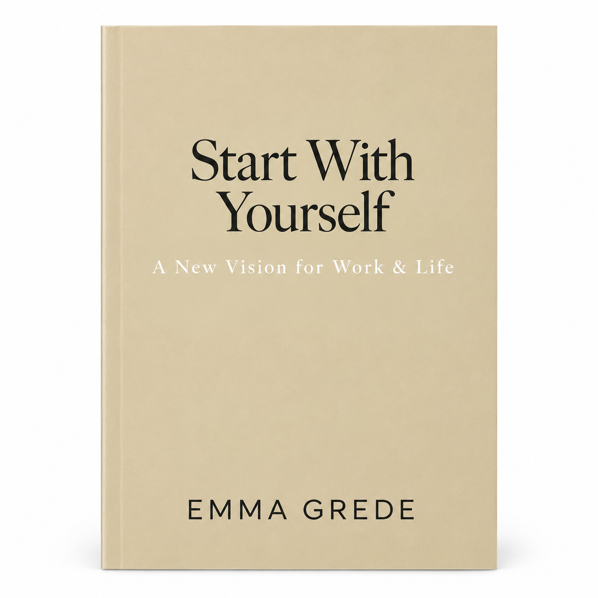 Front cover of Start With Yourself: A New Vision for Work & Life by Emma Grede, paperback.